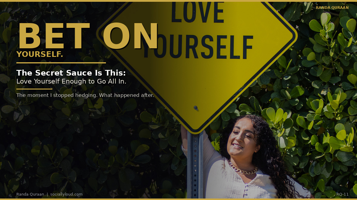 The Secret Sauce Is This: Love Yourself Enough to Bet on You.