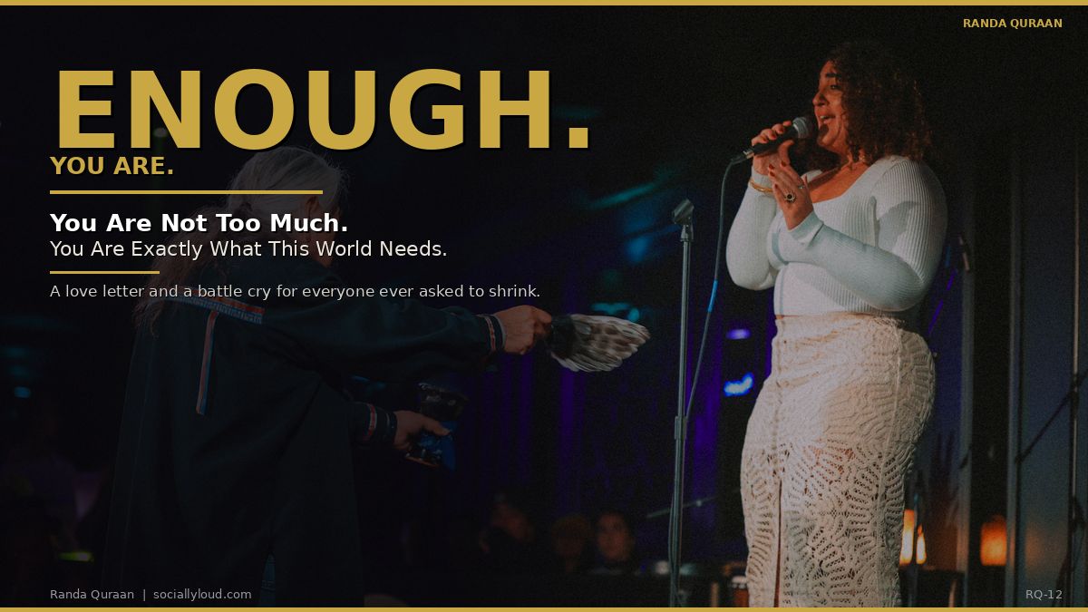 You Are Not Too Much. You Are Exactly What This World Needs.