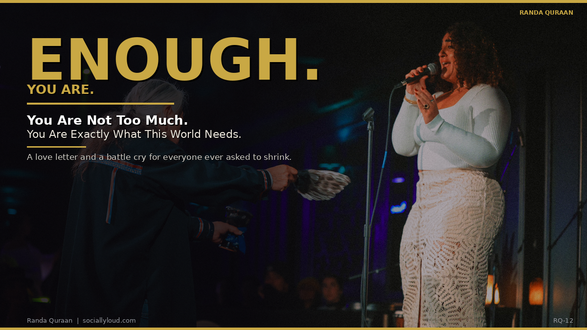 You Are Not Too Much. You Are Exactly What This World Needs.