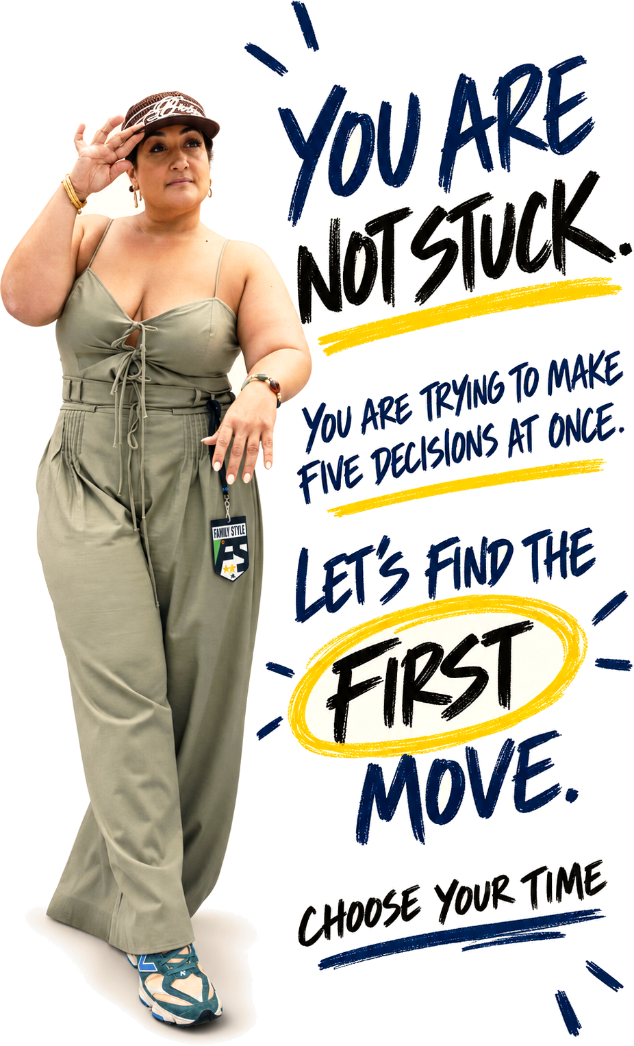 You are not stuck. You are trying to make five decisions at once. Let us find the first move.